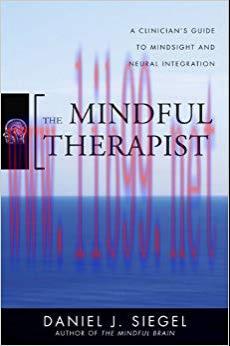 (PDF)The Mindful Therapist: A Clinician&rsquo;s Guide to Mindsight and Neural Integration (Norton Ser...