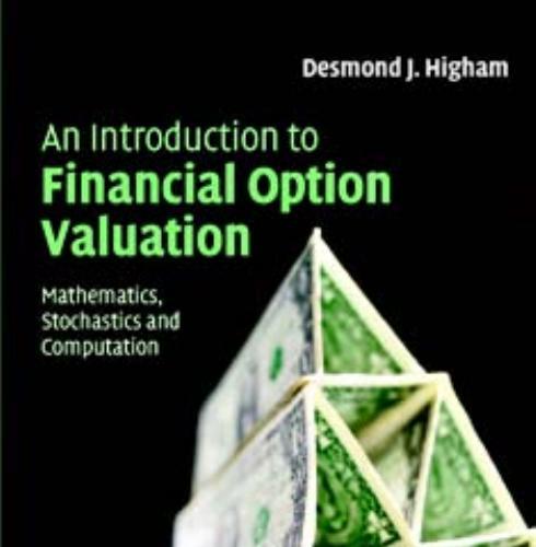 INTRODUCTION TO FINANCIAL OPTION VALUATION_ Mathematics, Stochastics and Computation, AN