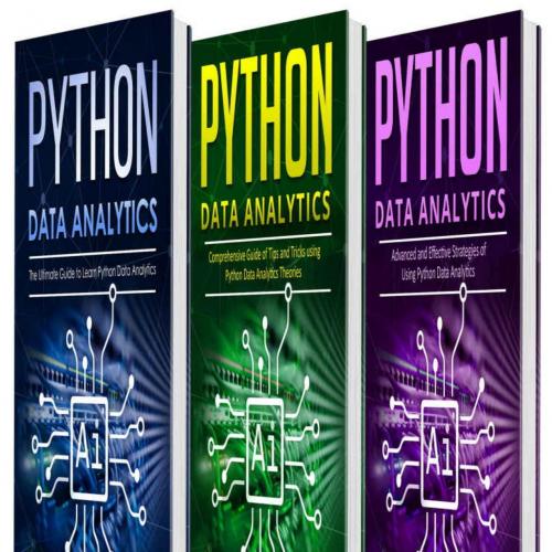 Python Data Analytics_ 3 books in 1 - The Ultimate Guide to Leadvanced and Effective Strategies...