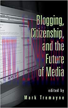 Blogging, Citizenship, and the Future of Media 1st Edition,