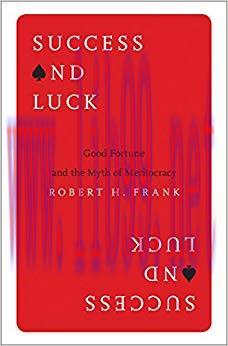 Success and Luck: Good Fortune and the Myth of Meritocracy