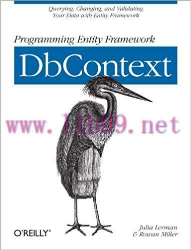 Programming Entity Framework: DbContext: Querying, Changing, and Validating Your Data with Enti...