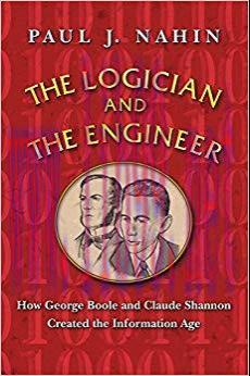 The Logician and the Engineer: How George Boole and Claude Shannon Created the Information Age