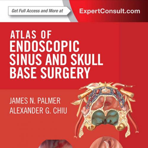 Atlas of Endoscopic Sinus and Skull Base Surgery_ Expert Consult - Online and Print