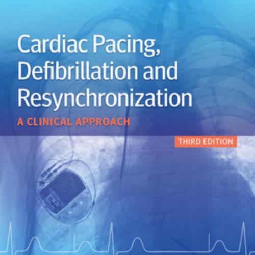 Cardiac Pacing, Defibrillation and Resynchronization A Clinical Approach, 3rd Edition