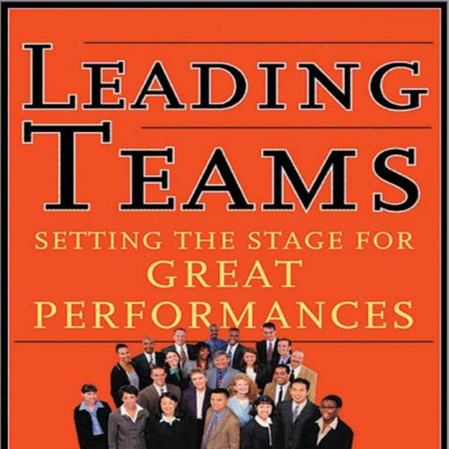 Leading Teams_ Setting the Stage for Great Performances