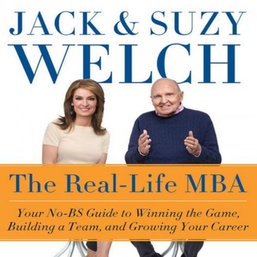 Real-Life MBA_ Your No-BS Guide to Winning the Game, Building a Team, and Growing Your Career, ...
