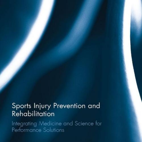 Sports Injury Prevention and Rehabilitation_ Integrating Medicine and Science for Performance S...