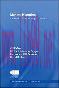 Making Histories: Studies in history-writing and politics 1st Edition,