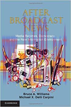 After Broadcast News: Media Regimes, Democracy, and the New Information Environment (Communicat...