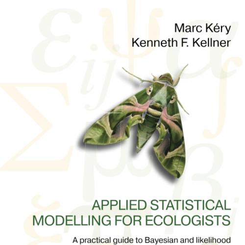 Applied Statistical Modelling for Ecologists: A Practical Guide to Bayesian and Likelihood Infe...