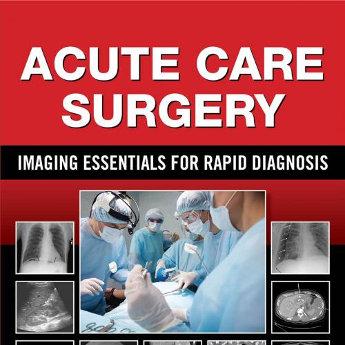 Acute Care Surgery_ Imaging Essentials for Rapid Diagnosis - Kathryn L. Butler & Mukesh Harisin...
