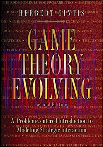 Game Theory Evolving: A Problem-Centered Introduction to Modeling Strategic Interaction &ndash; Secon...