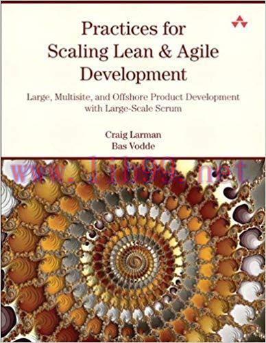 Practices for Scaling Lean & Agile Development: Large, Multisite, and Offshore Product Developm...