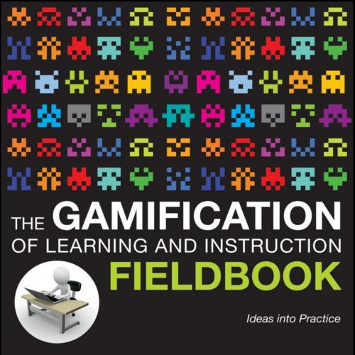 Gamification of Learning and Instruction Fieldbook, The