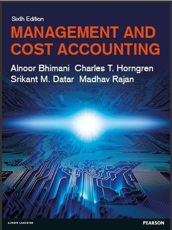 (Solution Manual)Management and Cost Accounting 6th Edition by Bhimani.zip