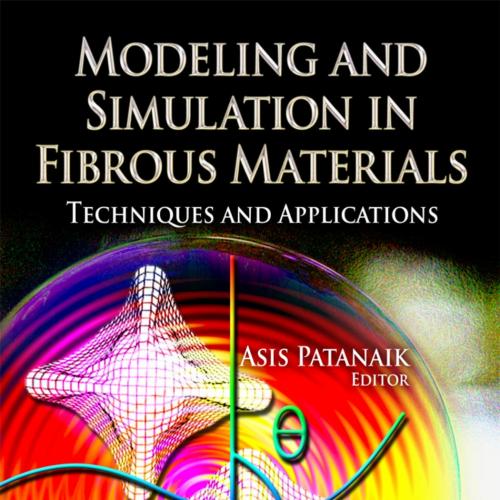 Modeling and Simulation in Fibrous Materials_ Techniques and Applications