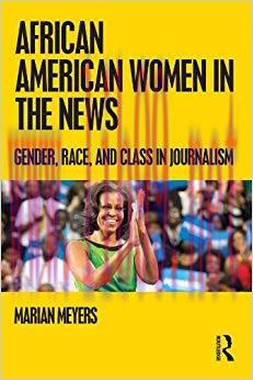 African American Women in the News: Gender, Race, and Class in Journalism 1st Edition,