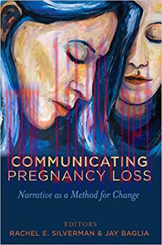 Communicating Pregnancy Loss: Narrative as a Method for Change (Health Communication Book 8) 1s...