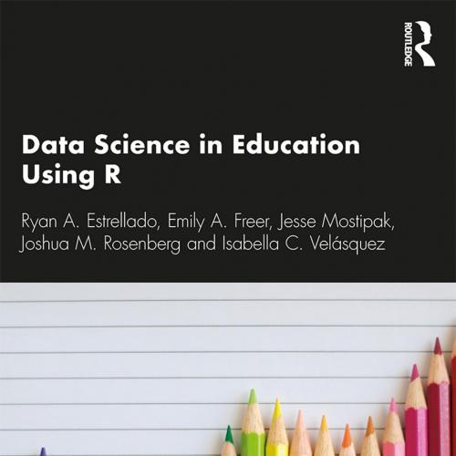 Data Science in Education Using R - Ryan A. Estrellado & Emily & Jesse Mostipak & Joshua M. Ros...
