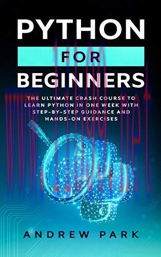 [FOX-Ebook]Python for Beginners: The Ultimate Crash Course to Learn Python in One Week with Ste...