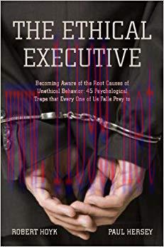 The Ethical Executive: Becoming Aware of the Root Causes of Unethical Behavior: 45 Psychologica...
