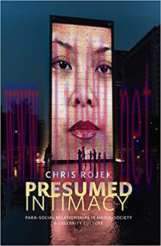 Presumed Intimacy: Parasocial Interaction in Media, Society and Celebrity Culture 1st Edition,