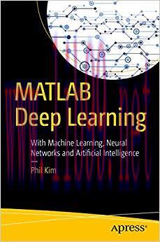 MATLAB Deep Learning: With Machine Learning, Neural Networks and Artificial Intelligence 1st ed...