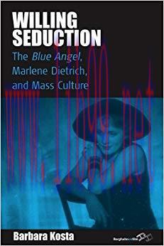 Willing Seduction: The Blue Angel, Marlene Dietrich, and Mass Culture (Film Europa Book 8) 1st ...
