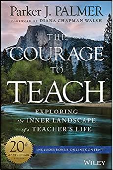 (PDF)The Courage to Teach Exploring the Inner Landscape of a Teacher&rsquo;s Life 20th Edition