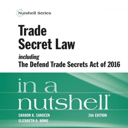 Trade Secret Law including the Defend Trade Secrets Act of 2016 in a Nutshell - Sharon Sandeen ...