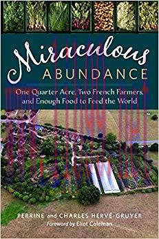 Miraculous Abundance: One Quarter Acre, Two French Farmers, and Enough Food to Feed the World