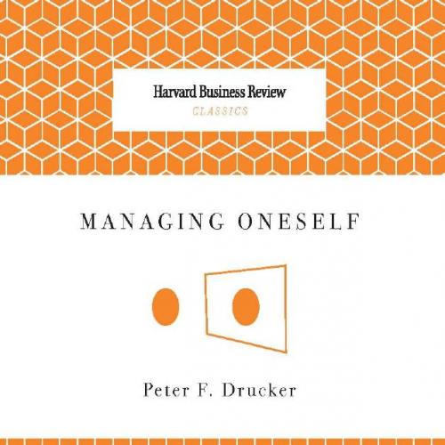Managing Oneself - Peter F. Drucker