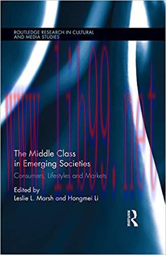 The Middle Class in Emerging Societies: Consumers, Lifestyles and Markets (Routledge Research i...