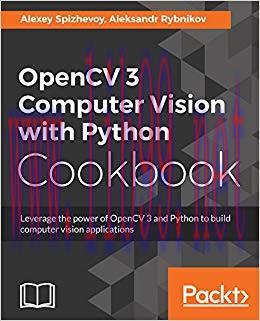 OpenCV 3 Computer Vision with Python Cookbook: Leverage the power of OpenCV 3 and Python to bui...