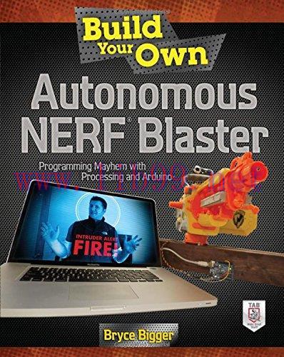 [FOX-Ebook]Build Your Own Autonomous Nerf Blaster: Programming Mayhem with Processing and Ardui...
