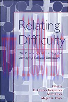Relating Difficulty: The Processes of Constructing and Managing Difficult Interaction (LEA&rsquo;s Se...