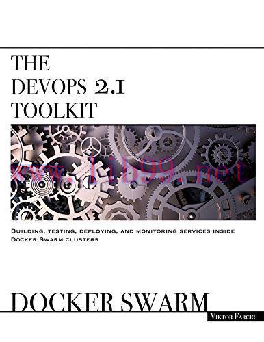 [FOX-Ebook]The DevOps 2.1 Toolkit: Docker Swarm: Building, testing, deploying, and monitoring s...
