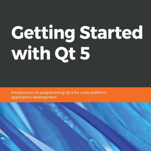 Getting Started with Qt 5 - Benjamin Baka