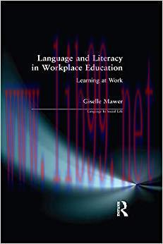 Language and Literacy in Workplace Education: Learning at Work (Language In Social Life) 1st Ed...