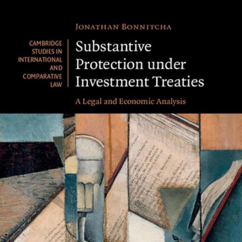 Substantive Protection under Investment Treaties A Legal and Economic Analysis by Jonathan Bonn...