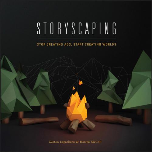 Storyscaping Stop Creating Ads, Start Creating Worlds
