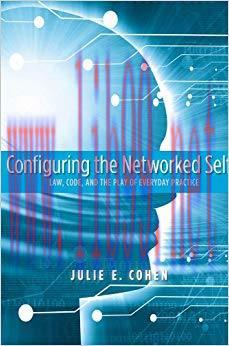 Configuring the Networked Self: Law, Code, and the Play of Everyday Practice