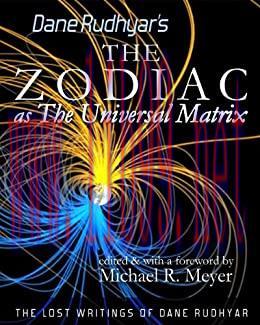 (PDF)The Zodiac as The Universal Matrix (The Lost Writings of Dane Rudhyar Book 1)