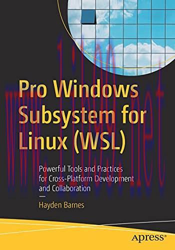 [FOX-Ebook]Pro Windows Subsystem for Linux (WSL): Powerful Tools and Practices for Cross-Platfo...