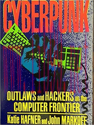 Cyberpunk: Outlaws and Hackers on the Computer Frontier