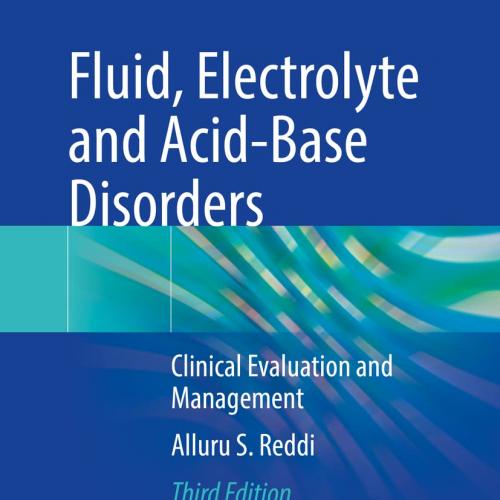 Fluid, Electrolyte and Acid-Base Disorders Clinical Evaluation and Management 3rd ed. 2023 Edit...