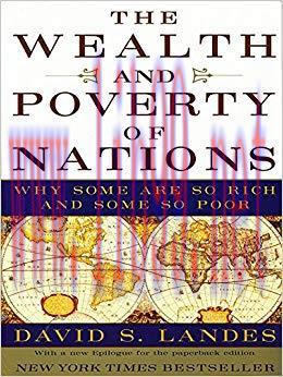 The Wealth and Poverty of Nations: Why Some Are So Rich and Some So Poor: Why Some Are So Rich ...