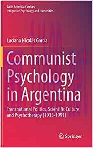 [AME]Communist Psychology in Argentina: Transnational Politics, Scientific Culture and Psychoth...