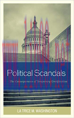 Political Scandals: The Consequences of Temporary Gratification Reprint Edition,